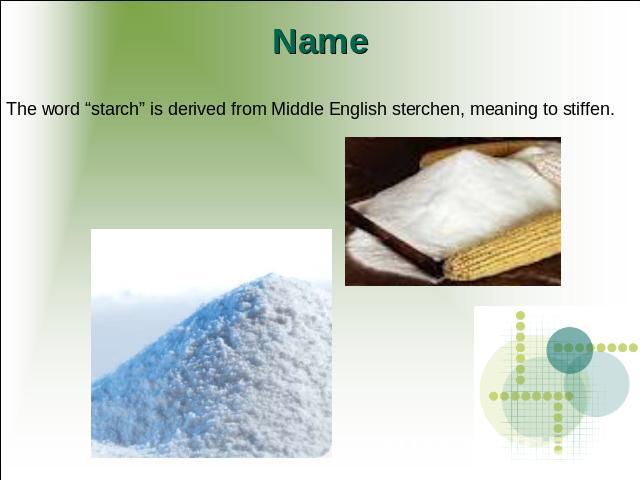 Name The word “starch” is derived from Middle English sterchen, meaning to stiffen.