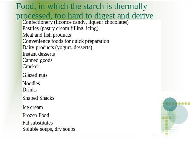 Food, in which the starch is thermally processed, too hard to digest and derive 