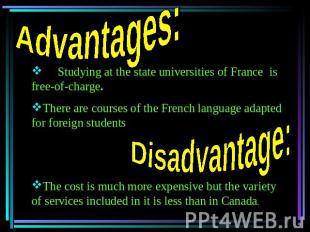 Advantages: Studying at the state universities of France is free-of-charge. Ther