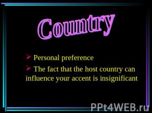 Country Personal preference The fact that the host country can influence your ac