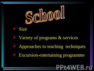 School Size Variety of programs & services Approaches to teaching techniques Exc