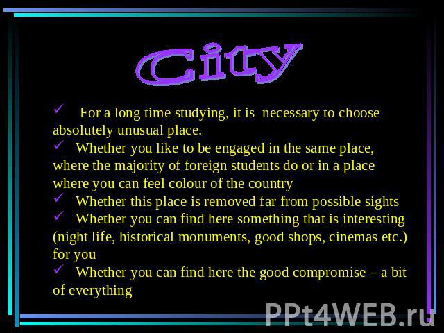 City For a long time studying, it is necessary to choose absolutely unusual place. Whether you like to be engaged in the same place, where the majority of foreign students do or in a place where you can feel colour of the country Whether this place …