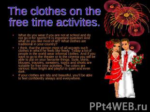 The clothes on the free time activites. What do you wear if you are not at schoo