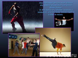 Any interested person, even without any special preparation can dance Street Dan