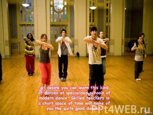 At desire you can learn this kind of dances at specialised schools of modern dan