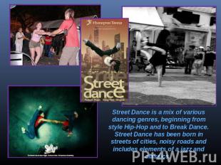 Street Dance is a mix of various dancing genres, beginning from style Hip-Hop an