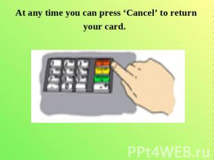 At any time you can press ‘Cancel’ to return your card.