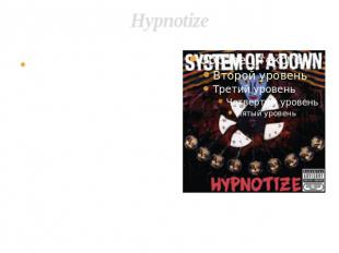 Hypnotize The second part of the double album, Hypnotize, was released on Novemb