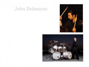 John Dolmayan Name - John H. Dolmayan Birth date - July 15, 1973Birth Place - Be