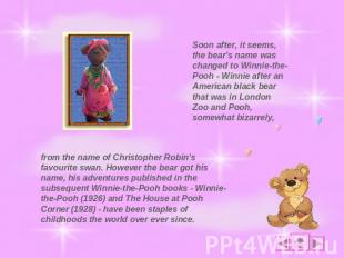 Soon after, it seems, the bear's name was changed to Winnie-the-Pooh - Winnie af