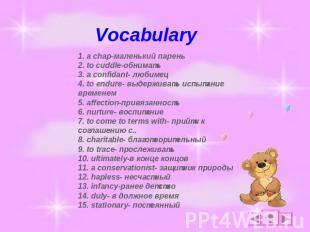 Vocabulary 1. a chap-маленький парень2. to cuddle-обнимать3. a confidant- любиме