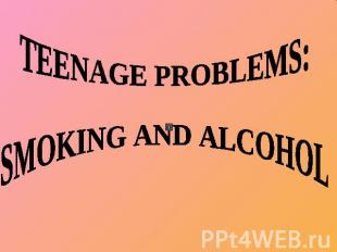 Teenage problems: smoking and alcohol