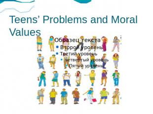 Teens’ Problems and Moral Values