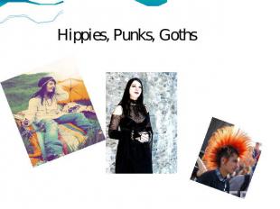 Hippies, Punks, Goths
