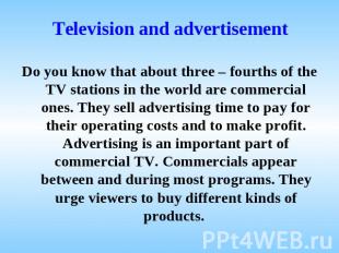 Television and advertisement Do you know that about three – fourths of the TV st