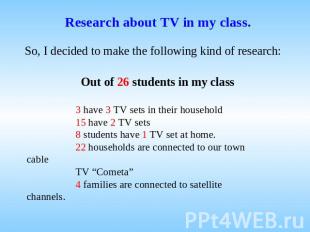 Research about TV in my class. So, I decided to make the following kind of resea