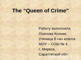 The “Queen of Crime” Работу выполнилаОсипова Ксения,Ученица 8 «а» классаМОУ – СО