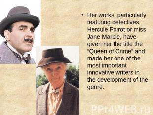 Her works, particularly featuring detectives Hercule Poirot or miss Jane Marple,