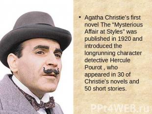 Agatha Christie’s first novel The “Mysterious Affair at Styles” was published in