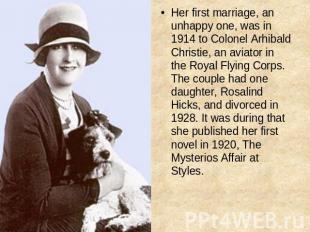 Her first marriage, an unhappy one, was in 1914 to Colonel Arhibald Christie, an