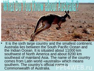 What Do You Know about Australia? It is the sixth large country and the smallest