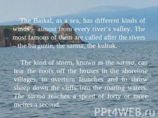 The Baikal, as a sea, has different kinds of winds – almost from every river’s v