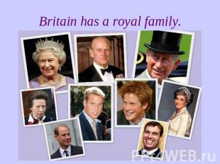 Britain has a royal family.