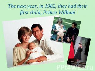 The next year, in 1982, they had their first child, Prince William