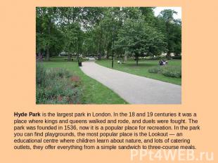 Hyde Park is the largest park in London. In the 18 and 19 centuries it was a pla