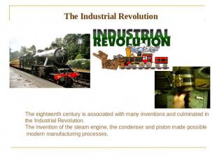 The Industrial Revolution The eighteenth century is associated with many inventi