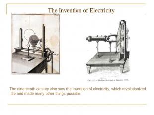The Invention of Electricity The nineteenth century also saw the invention of el
