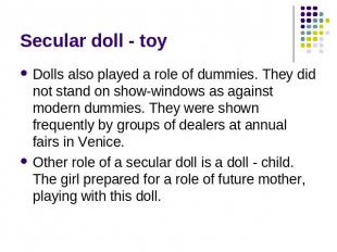 Secular doll - toy Dolls also played a role of dummies. They did not stand on sh