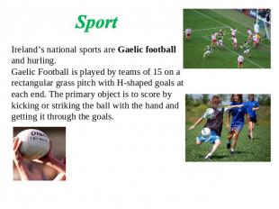 Sport Ireland’s national sports are Gaelic football and hurling.Gaelic Football