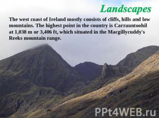 Landscapes The west coast of Ireland mostly consists of cliffs, hills and low mo