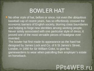 BOWLER HAT No other style of hat, before or since, not even the ubiquitous baseb