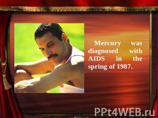 Mercury was diagnosed with AIDS in the spring of 1987.