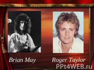 Brian May Roger Taylor