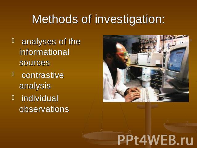 Methods of investigation: analyses of the informational sources contrastive analysis individual observations