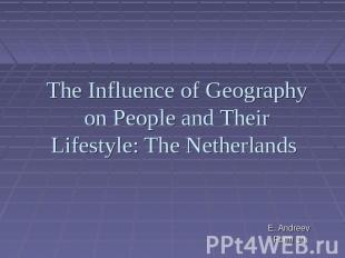 The Influence of Geography on People and Their Lifestyle: The Netherlands E. And