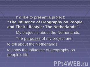 I’ d like to present a project: “The Influence of Geography on People and Their