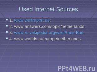 Used Internet Sources 1. www.weltreport.de; 2. www.answers.com/topic/netherlands