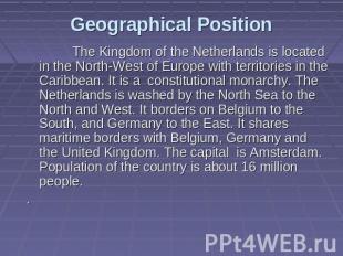 Geographical Position The Kingdom of the Netherlands is located in the North-Wes