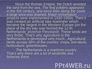 Since the Roman Empire, the Dutch wrested the land from the sea. The first polde