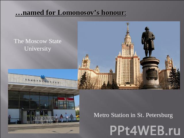 …named for Lomonosov’s honour: The Moscow State University Metro Station in St. Petersburg