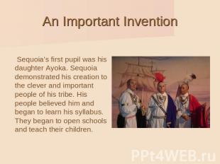 An Important Invention Sequoia’s first pupil was his daughter Ayoka. Sequoia dem