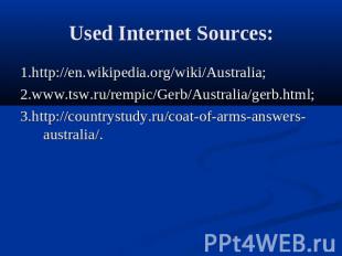 Used Internet Sources: 1.http://en.wikipedia.org/wiki/Australia; 2.www.tsw.ru/re