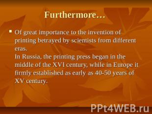 Furthermore… Of great importance to the invention of printing betrayed by scient