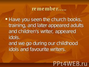 remember….. Have you seen the church books, training, and later appeared adults