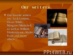 Our writers Our favorite writers are: Jack London, Oscar Wilde, Margaret Mmitche