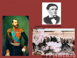 GRINEVICKII ASSASSINATED RUSSIAN TZAR MURDER OF ALEXANDER II